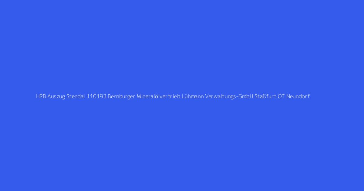 HRB Auszug Stendal 110193 Bernburger Mineralölvertrieb Lühmann Verwaltungs-GmbH Staßfurt OT Neundorf